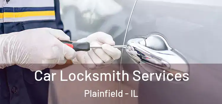 Car Locksmith Services Plainfield - IL