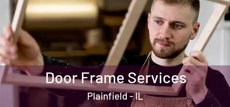 Door Frame Services Plainfield - IL