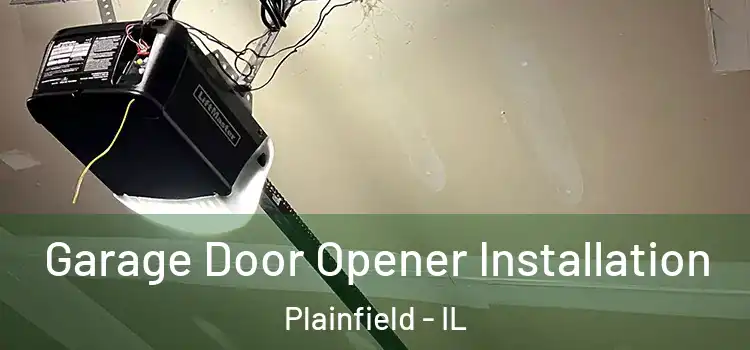  Garage Door Opener Installation Plainfield - IL