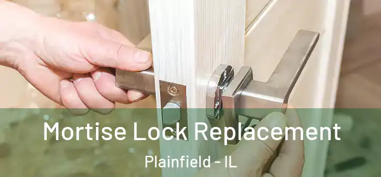 Mortise Lock Replacement Plainfield - IL
